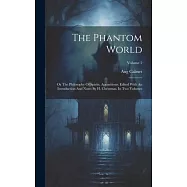 The Phantom World: Or The Philosophy Of Spirits, Apparitions: Edited With An Introduction And Notes By H. Christmas. In Two Volumes; Volu