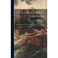 The Swiss Family Robinson: Second Series, Being The Continuation Of The Work Already Published Under That Title