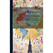 The World&rsquo;s Religions: A Popular Account of Religions Ancient and Modern, Including Those of Uncivilised Races