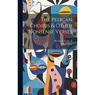The Pelican Chorus & Other Nonsense Verses