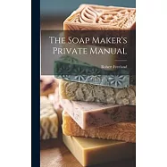 The Soap Maker&rsquo;s Private Manual