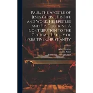 Paul, the Apostle of Jesus Christ, his Life and Work, his Epistles and his Doctrine. A Contribution to the Critical