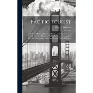 Pacific Tourist: Adams and Bishop’s Illustrated Trans-continental Guide of Travel, From the Atlantic to the Pacific