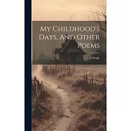 My Childhood&rsquo;s Days, And Other Poems