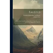 Faustus: His Life, Death, And Descent Into Hell, Tr. From The Germ. [of F.m. Von Klinger, By G. Borrow]