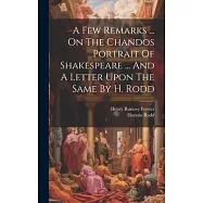 A Few Remarks ... On The Chandos Portrait Of Shakespeare ... And A Letter Upon The Same By H. Rodd