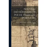 Nouveau Dictionnaire De Poche Francais-portugais: Rédigé D’après Les Meilleurs Lexicographes Des Deux Nations