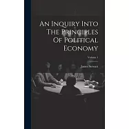 An Inquiry Into The Principles Of Political Economy; Volume 1