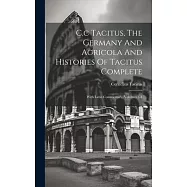 C.c Tacitus, The Germany And Agricola And Histories Of Tacitus Complete: With Latin Commentary, Volumes 3-4