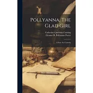 Pollyanna, The Glad Girl; A Four Act Comedy