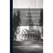 A Memoir Of William A. Stanton, S. J