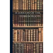 A Lexicon Of The Hebrew Roots