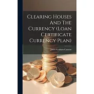 Clearing Houses And The Currency (loan Certificate Currency Plan)