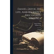 Daniel Defoe, His Life, And Recently Discovered Writings: Writings