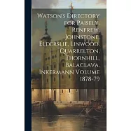 Watson’s Directory for Paisely, Renfrew, Johnstone, Elderslie, Linwood, Quarrelton, Thornhill, Balaclava, Inkermann