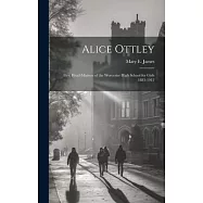 Alice Ottley: First Head-Mistress of the Worcester High School for Girls 1883-1912