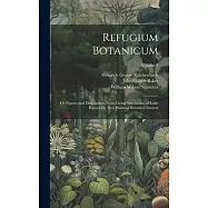 Refugium Botanicum: Or Figures and Descriptions From Living Specimens, of Little Known Or New Plants of Botanical