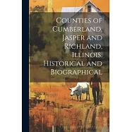 Counties of Cumberland, Jasper and Richland, Illinois. Historical and Biographical