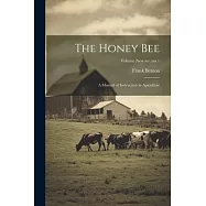 The Honey Bee: A Manual of Instruction in Apiculture; Volume new ser.: no.1