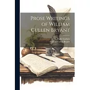 Prose Writings of William Cullen Bryant