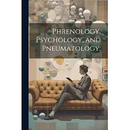 Phrenology, Psychology, and Pneumatology;