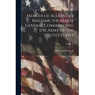 Memoir of Alexander Macomb, the Major General Commanding the Army of the United States; Volume 1