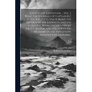 Scott&rsquo;s Last Expedition ... Vol. I. Being the Journals of Captain R.F. Scott, R.N., C.V.O. Vol II. Being the Reports of