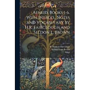 Aeneid, Books 1-6. With Introd., Notes and Vocabulary by H.R. Fairclough and Seldon L. Brown
