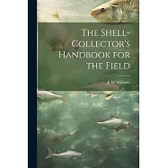 The Shell-collector&rsquo;s Handbook for the Field