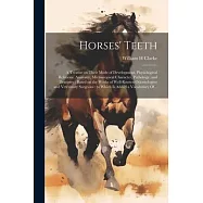 Horses&rsquo; Teeth: A Treatise on Their Mode of Development, Physiological Relations, Anatomy, Microscopical Character