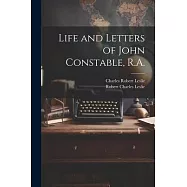 Life and Letters of John Constable, R.A.