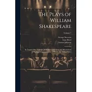The Plays of William Shakespeare; in Twenty-one Volumes, With the Corrections and Illustrations of Various Commentators