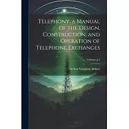 Telephony, a Manual of the Design, Construction, and Operation of Telephone Exchanges; Volume p.4