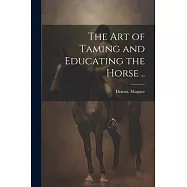 The Art of Taming and Educating the Horse ..
