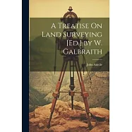 A Treatise On Land Surveying [Ed.] by W. Galbraith