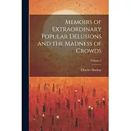 Memoirs of Extraordinary Popular Delusions and the Madness of Crowds; Volume 2