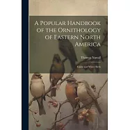 A Popular Handbook of the Ornithology of Eastern North America: Game and Water Birds