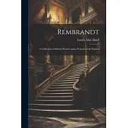 Rembrandt: A Collection of Fifteen Pictures and a Portrait of the Painter