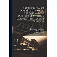 Correspondance Compl&egrave;te De Mme Du Deffand Avec La Duchesse De Choiseul, L&rsquo;abb&eacute; Barth&eacute;lemy Et M. Craufurt; Volume 1