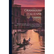Grammaire Italienne: Simplifiée Et Réduite a 20 Leçons, Avec Des Thèmes, Des Dialogues, Et Un Petit Recueil De Traits D