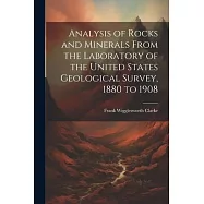Analysis of Rocks and Minerals From the Laboratory of the United States Geological Survey, 1880 to 1908