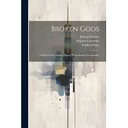 Broken Gods: A Reply to Mr. Stephen Paget&rsquo;s "Experiments On Animals"