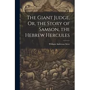 The Giant Judge, Or, the Story of Samson, the Hebrew Hercules