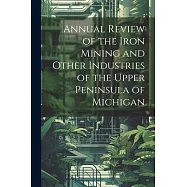 Annual Review of the Iron Mining and Other Industries of the Upper Peninsula of Michigan
