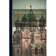 History of Russia: From the Foundation of the Monarchy by Rurik, to the Accession of Catharine the Second; Volume 1