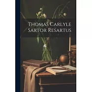 Thomas Carlyle Sartor Resartus