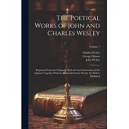 The Poetical Works of John and Charles Wesley: Reprinted From the Originals, With the Last Corrections of the Authors