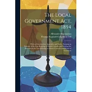 The Local Government Act, 1894: With an Introduction, Appendix, and Index, Forming an Epitome of the Law Relating to