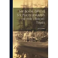 My Book. [With] Six Photographs of the Heroic Times