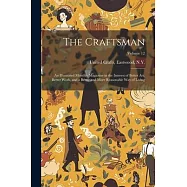 The Craftsman: An Illustrated Monthly Magazine in the Interest of Better Art, Better Work, and a Better and More